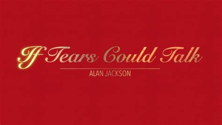 Alan jackson by if tears could talk lyrics