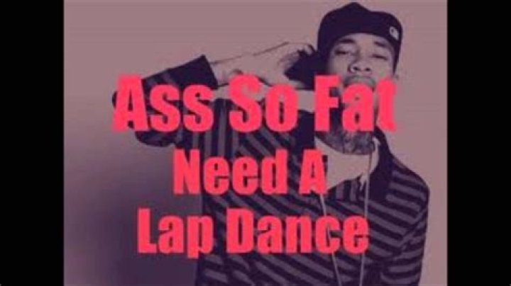Ass so fat i need a lap dance lyrics