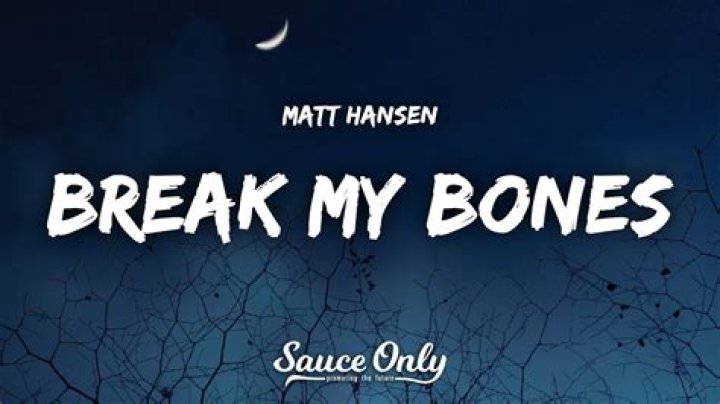 Break my bones and you lyrics