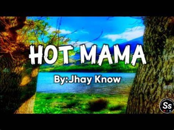 Hot mama jhay know lyrics