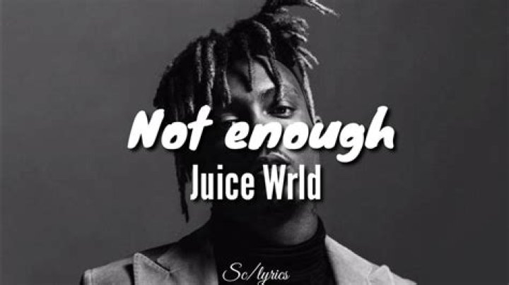 Not enough juice wrld lyrics