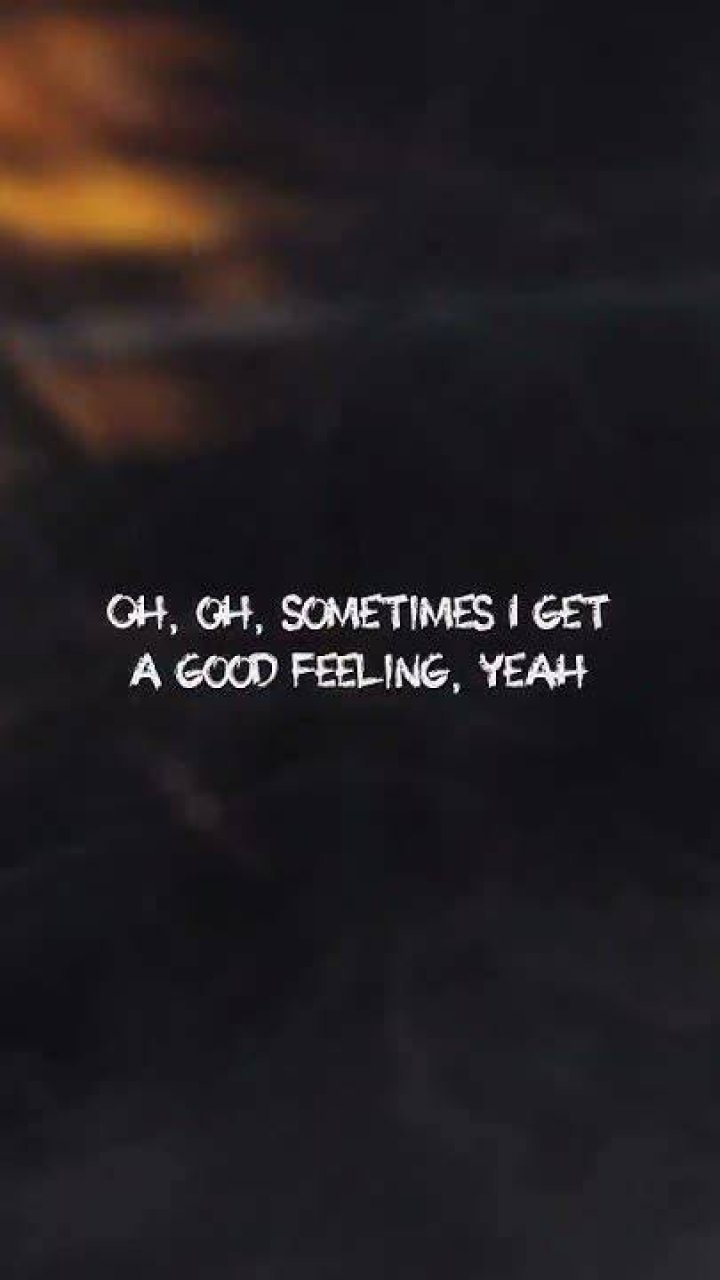 Oh, sometime i get a good feeling,yeah lyrics