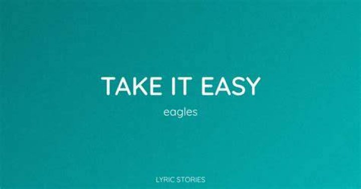 Take it easy,,originally performed by eagles lyrics
